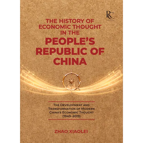 The History of Economic Thought in the People's Republic of China: The Development and Transformation of Modern China's Economic Thought (1949-2019)