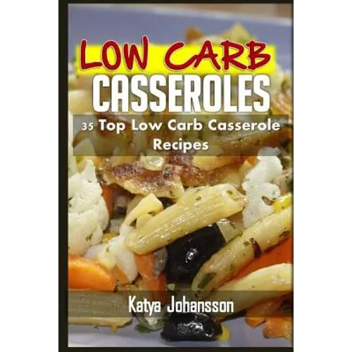 Low Carb Casseroles: 35 Top Low Carb Casserole Recipes