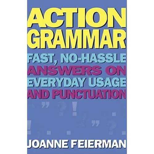 Action Grammar: Fast, No-Hassle Answers on Everyday Usage and Punctuation