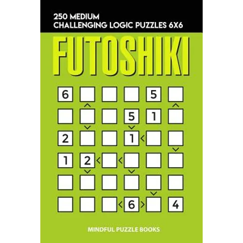 Futoshiki: 250 Medium Challenging Logic Puzzles 6x6