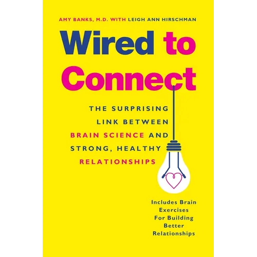 Wired to Connect: The Surprising Link Between Brain Science and Strong, Healthy Relationships