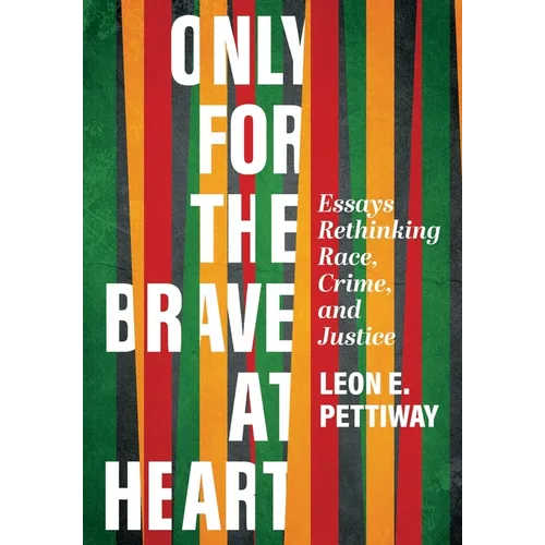 Only For the Brave At Heart: Essays Rethinking Race, Crime, and Justice
