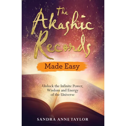 The Akashic Records Made Easy: Unlock the Infinite Power, Wisdom and Energy of the Universe