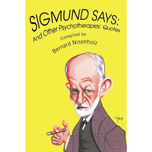 Sigmund Says: And Other Psychotherapists' Quotes