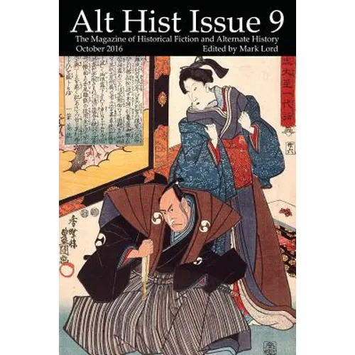 Alt Hist Issue 9: The magazine of Historical Fiction and Alternate History