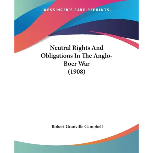 Neutral Rights And Obligations In The Anglo-Boer War (1908)