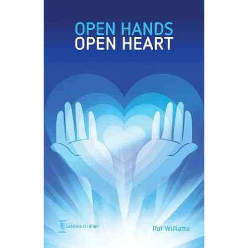 Open Hands Open Heart: Discovering God's Amazing Generosity