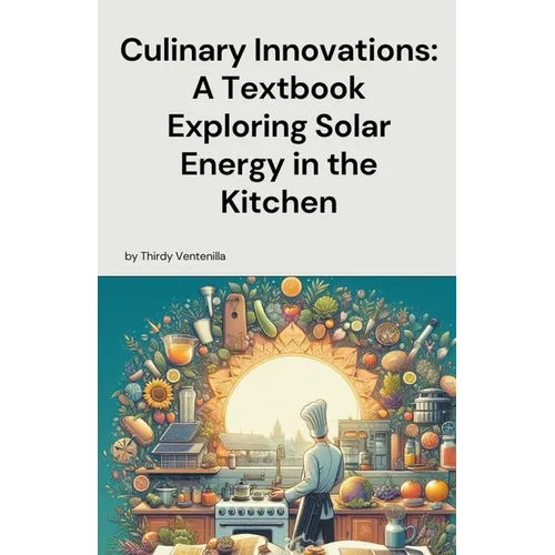 Culinary Innovations: A Textbook Exploring Solar Energy in the Kitchen