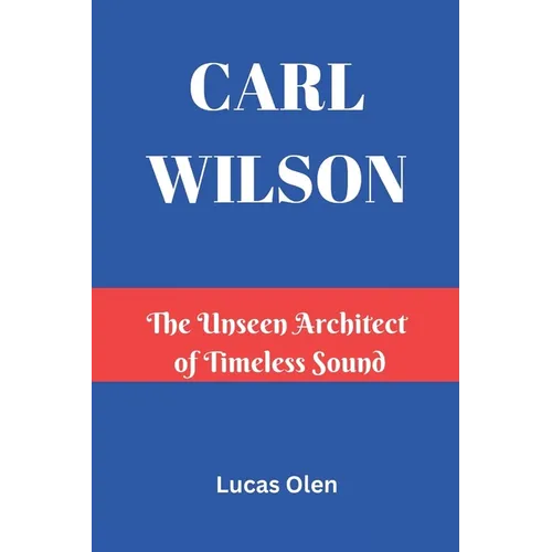 Carl Wilson: The Unseen Architect of Timeless Sound