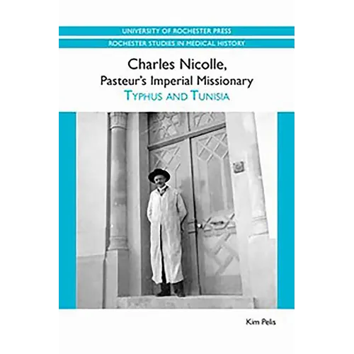 Charles Nicolle, Pasteur's Imperial Missionary: Typhus and Tunisia