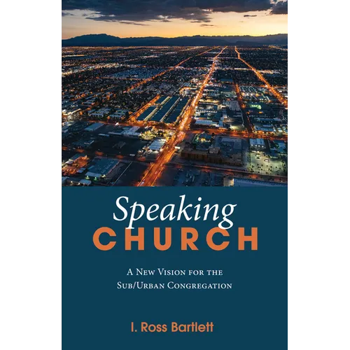 Speaking Church: A New Vision for the Sub/Urban Congregation
