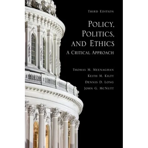 Policy, Politics, and Ethics, Third Edition: A Critical Approach