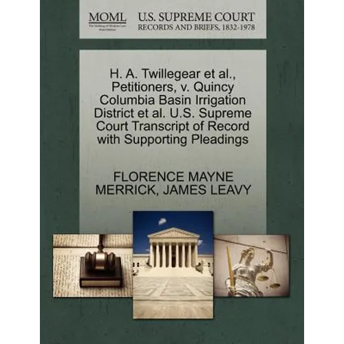H. A. Twillegear et al., Petitioners, V. Quincy Columbia Basin Irrigation District et al. U.S. Supreme Court Transcript of Record with Supporting Plea