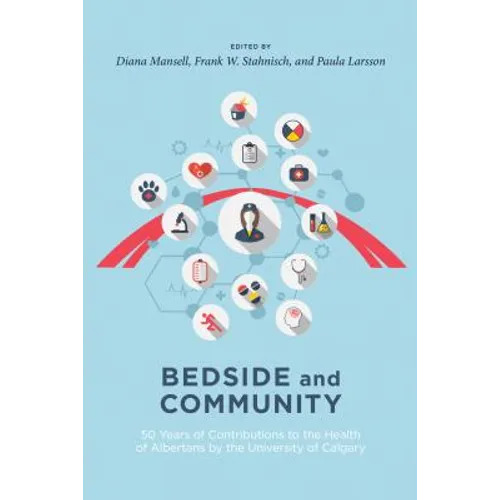 Bedside and Community: 50 Years of Contributions to the Health of Albertans from the University of Calgary
