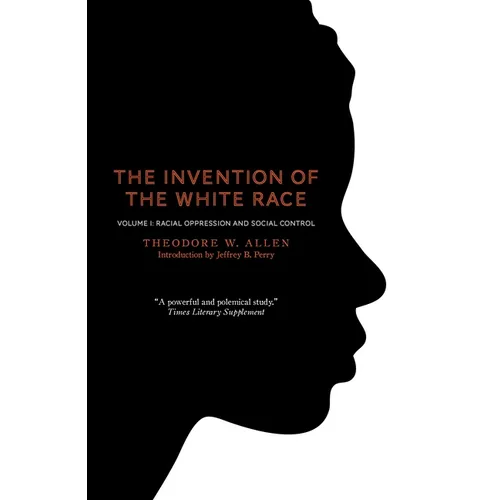 The Invention of the White Race, Volume 1: Racial Oppression and Social Control