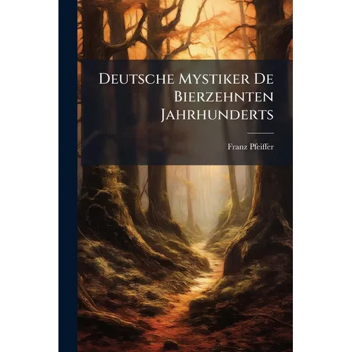 Deutsche Mystiker De Bierzehnten Jahrhunderts