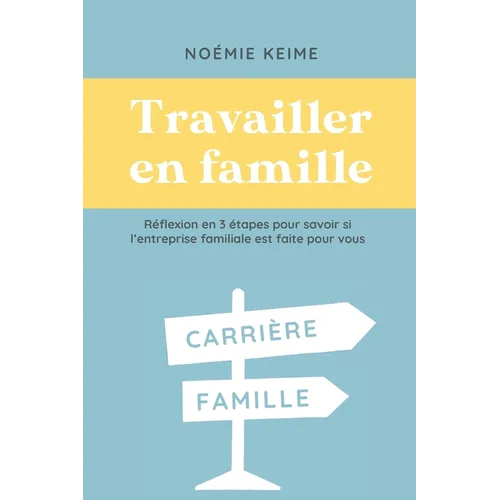 Travailler en famille: Réflexion en 3 étapes pour savoir si l'entreprise est faite pour vous