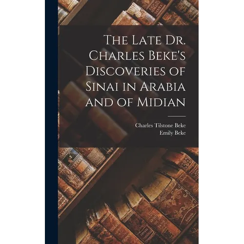 The Late Dr. Charles Beke's Discoveries of Sinai in Arabia and of Midian