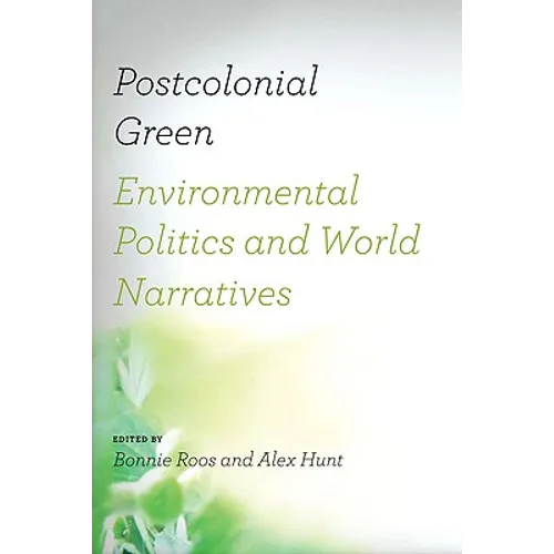 Postcolonial Green: Environmental Politics & World Narratives