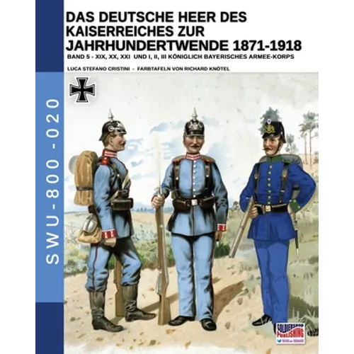 Das Deutsche Heer des Kaiserreiches zur Jahrhundertwende 1871-1918 - Band 5