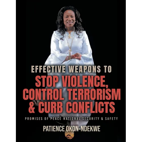 Effective Weapons to Stop Violence, Control Terrorism & Curb Conflicts: Promises of Peace, National Security & Safety