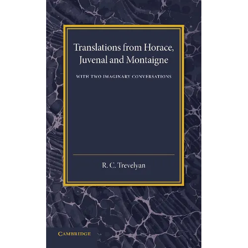 Translations from Horace, Juvenal and Montaigne: With Two Imaginary Conversations