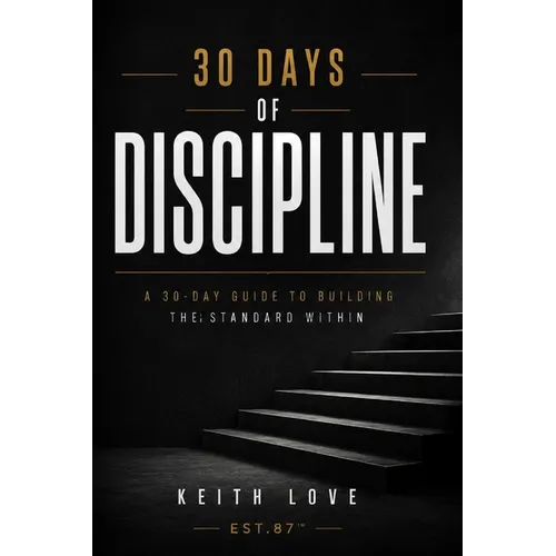 30 Days of Discipline: A 30-Day Guide to Building a Standard Within