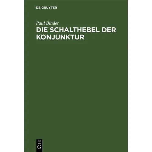 Die Schalthebel Der Konjunktur: Kaufkrafteinsatz Und Kaufkraftstillegung ALS Bestimmungsgründe Des Volkseinkommens - Hardcover