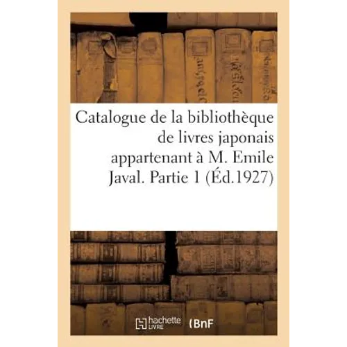 Catalogue de la Bibliothèque de Livres Japonais Appartenant À M. Emile Javal. Partie 1