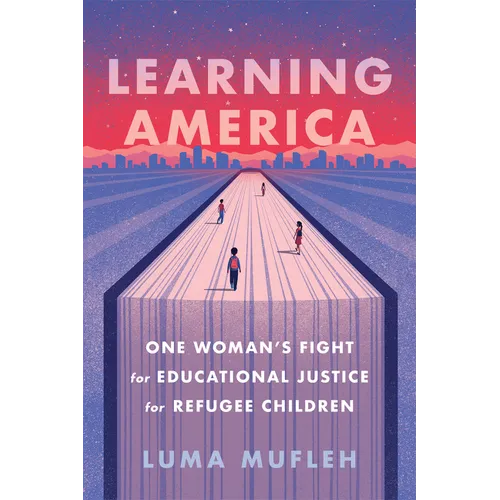 Learning America: One Woman's Fight for Educational Justice for Refugee Children