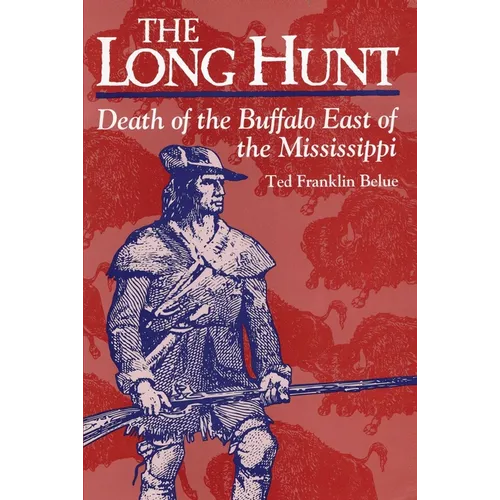 The Long Hunt: Death of the Buffalo East of the Mississippi