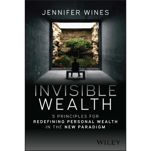 Invisible Wealth: 5 Principles for Redefining Personal Wealth in the New Paradigm