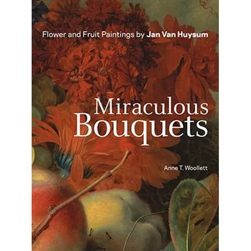 Miraculous Bouquets: Flower and Fruit Paintings