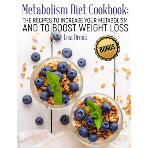 Metabolism Diet Cookbook: The Recipes to Increase Your Metabolism and to Boost Weight Loss