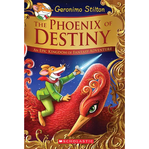 The Phoenix of Destiny: An Epic Kingdom of Fantasy Adventure (Geronimo Stilton and the Kingdom of Fantasy: Special Edition)