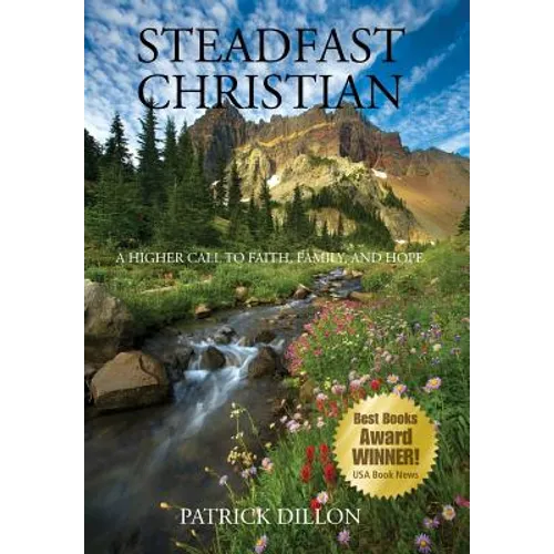 Steadfast Christian: A Higher Call to Faith, Family, and Hope