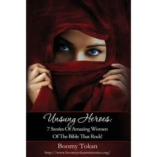 Unsung Heroes: 7 Stories of Amazing Women of The Bible Who Rock