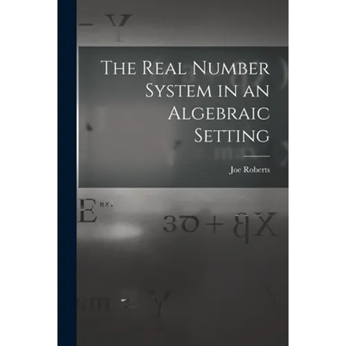 The Real Number System in an Algebraic Setting