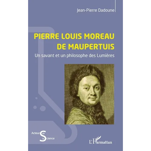 Pierre Louis Moreau de Maupertuis: Un savant et un philosophe des Lumières