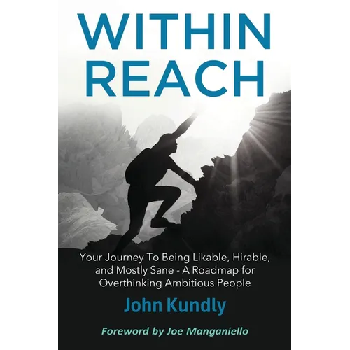 Within Reach: Your Journey to Being Likable, Hirable, and Mostly Sane - A Roadmap for Ambitious Overthinking People