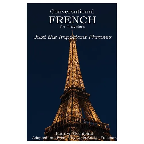 Conversational French for Travelers: Just the Important Phrases