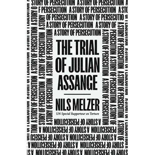 The Trial of Julian Assange: A Story of Persecution