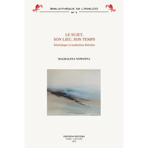 Le Sujet, Son Lieu, Son Temps: Semiotique Et Traduction Litteraire
