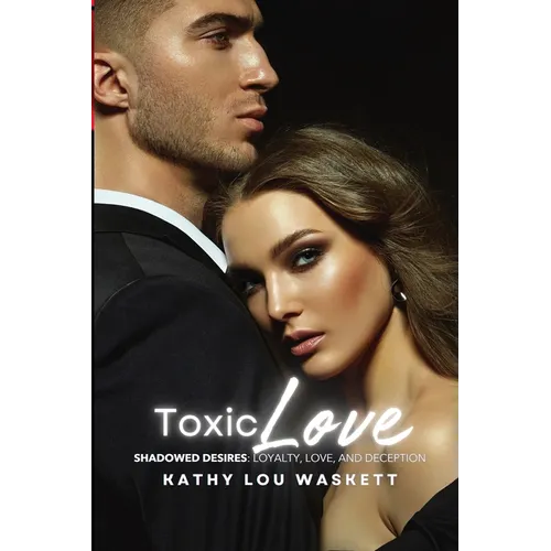 Toxic Love: Shadowed Desires: Loyalty, Love, and Deception