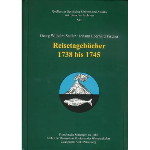 Georg Wilhelm Steller - Johann Eberhard Fischer. Reisetagebucher 1738-1745