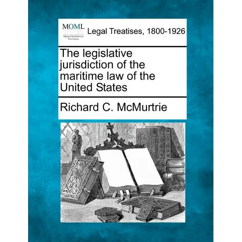 The Legislative Jurisdiction of the Maritime Law of the United States