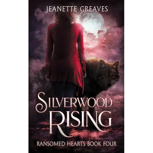 Silverwood Rising: Ransomed Hearts Book 4
