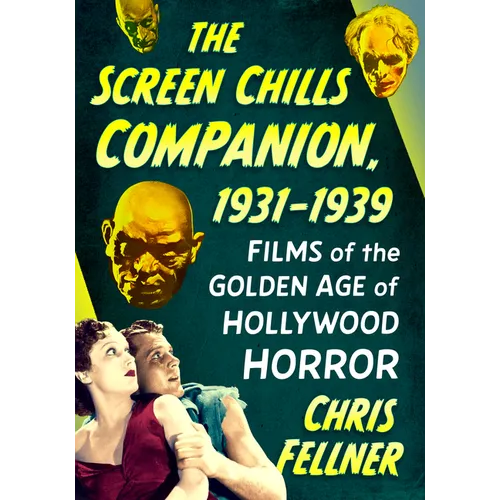 The Screen Chills Companion, 1931-1939: Films of the Golden Age of Hollywood Horror