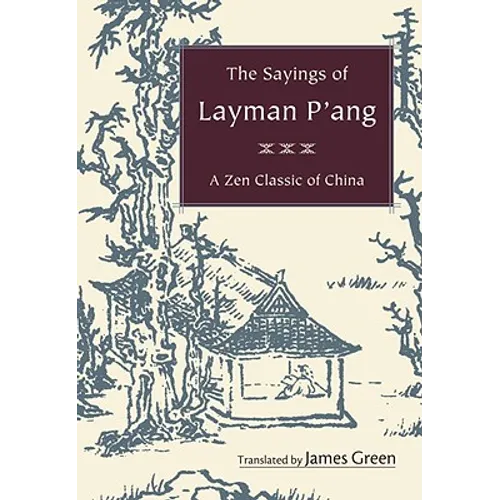 The Sayings of Layman P'ang: A Zen Classic of China