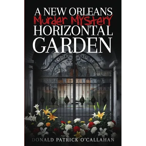 A New Orleans Murder Mystery: Horizontal Garden